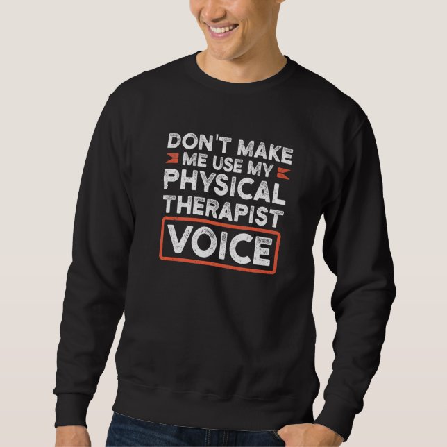 Don't Make Me Use Physical Therapist Therapist Sweatshirt (Front)