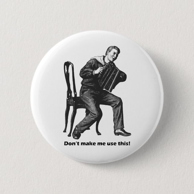 Don't make me use this! (Accordion) Pinback Button (Front)