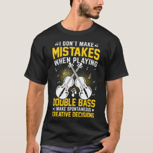 Don't Make Mistakes Playing Double Bass Creative D T-Shirt