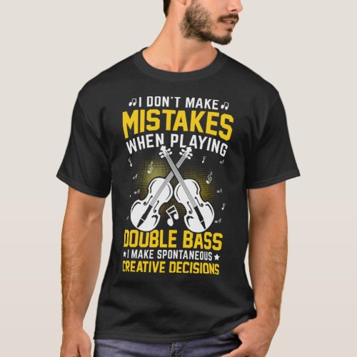 Dont Make Mistakes Playing Double Bass Creative D T_Shirt