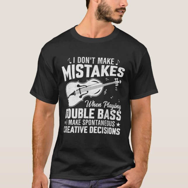 Don't Make Mistakes Playing Double Bass Creative D T-Shirt (Front)