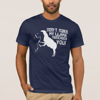 Don't Make My Llama Nunchuck You! T-Shirt