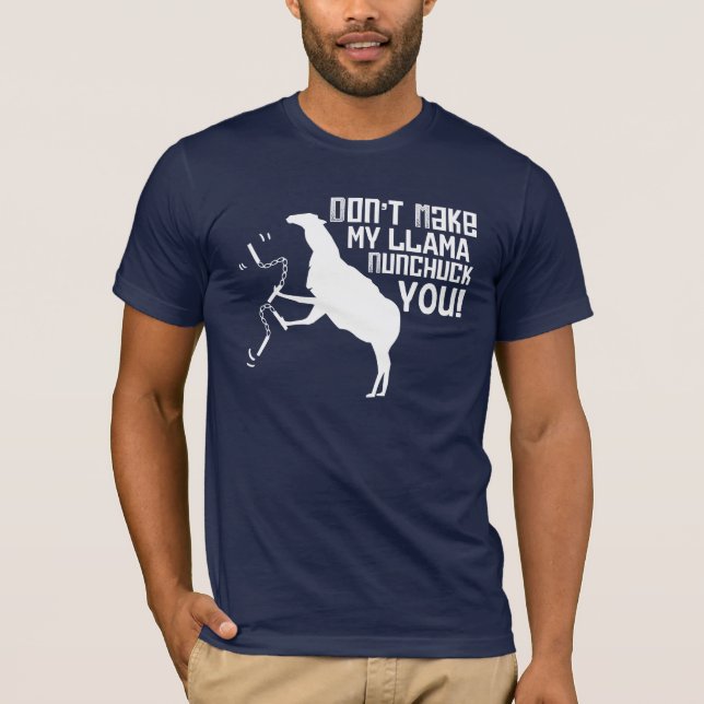 Don't Make My Llama Nunchuck You! T-Shirt (Front)