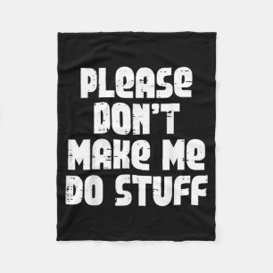 Dont Make Please Saying Teen Fleece Blanket