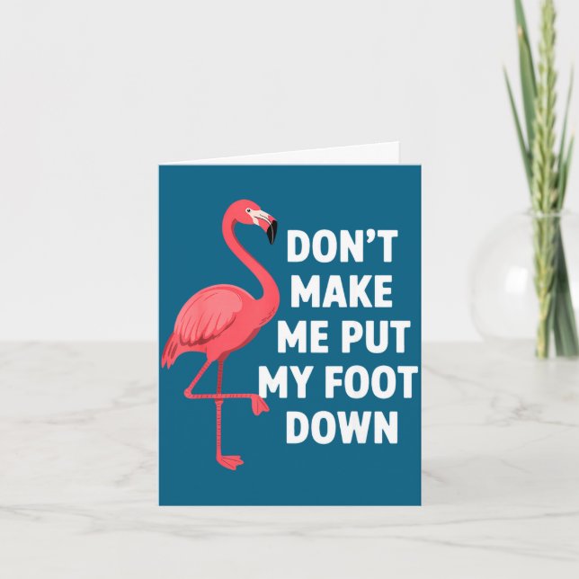 Dont make put foot down funny flamingo one leg card (Front)