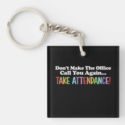 Dont Make The Office Call You Again Take Attendan Keychain