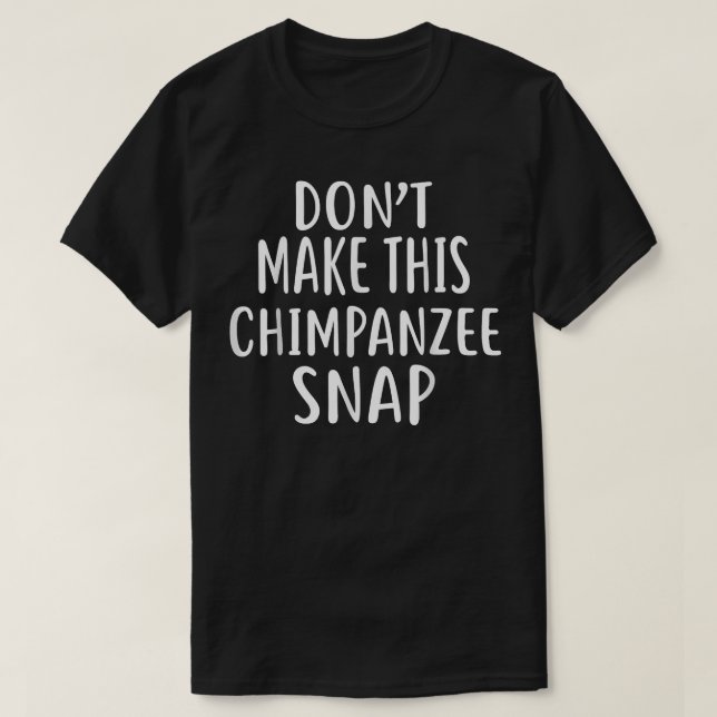 Dont Make This CHIMPANZEE Snap T-Shirt (Design Front)