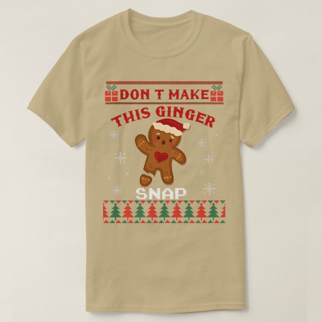 Don't Make This Ginger Snap Funny Ugly Christmas S T-Shirt (Design Front)