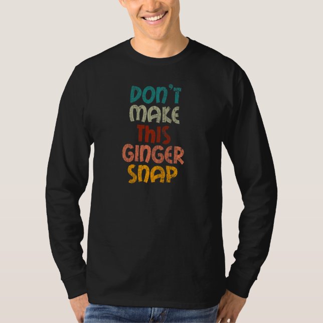Don't Make This Ginger Snap Red Hair Redhead Graph T-Shirt (Front)