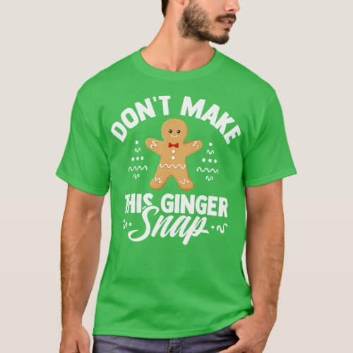 Dont make this ginger snap T_Shirt