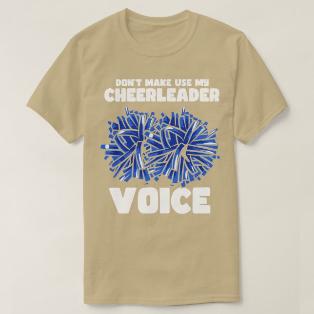 Dont Make Use My Cheerleader Voice 1 T-Shirt (Design Front)