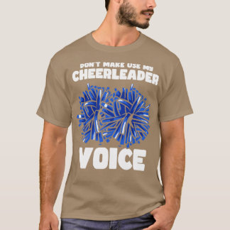 Dont Make Use My Cheerleader Voice 1 T-Shirt