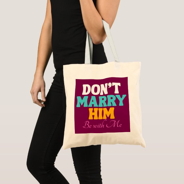 Don't Marry Him, Be with Me Tote Bag (Front (Product))