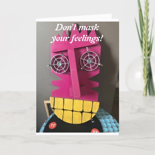 DONT MASK YOUR FEELINGS  ENJOY YOUR BIRTHDAY CARD