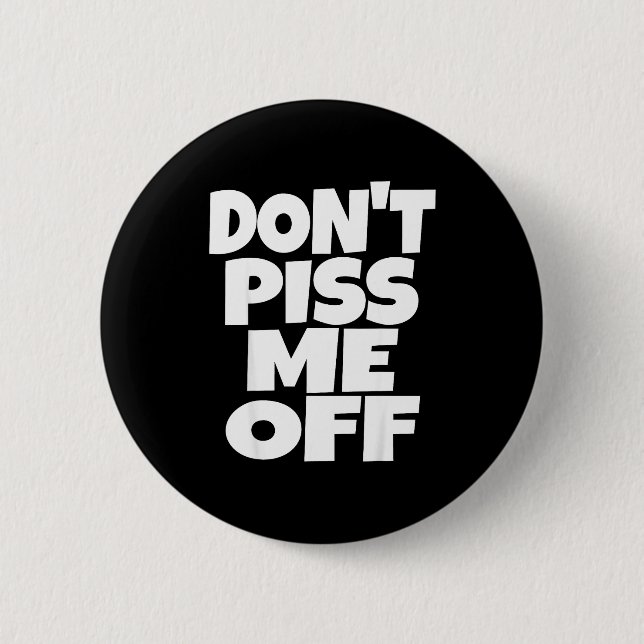 Don't Me Off Funny Saying Sarcastic Novelty T-s  Button (Front)