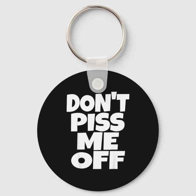 Don't Me Off Funny Saying Sarcastic Novelty T-s  Keychain (Front)