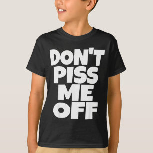 Don't Me Off Funny Saying Sarcastic Novelty T-s  T-Shirt