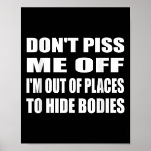 Don't Me Off I'm Out Of Places To Hide Bodies Intr Poster