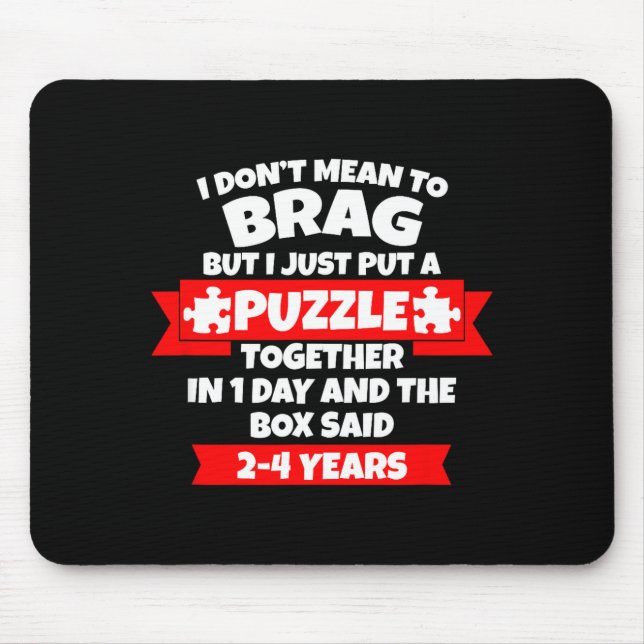 Dont Mean To Brag, Put Puzzle Together 1day, Box S Mouse Pad (Front)