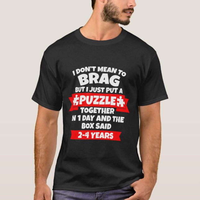 Dont Mean To Brag, Put Puzzle Together 1day, Box S T-Shirt (Front)