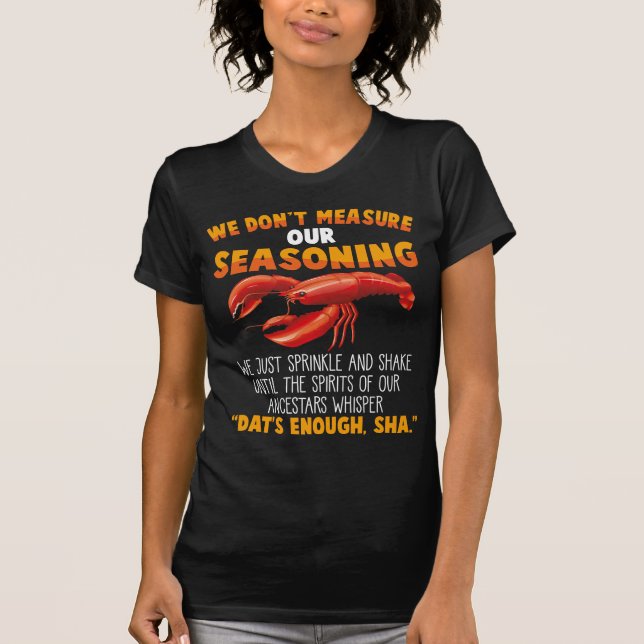 Don't measure seasoning Crawfish Sarcastic Gag T-Shirt (Front)