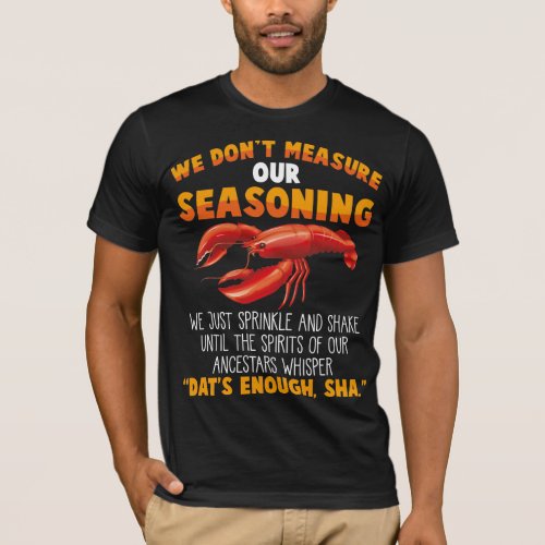 Dont measure seasoning Crawfish Sarcastic Gag T_Shirt