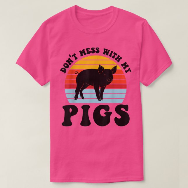 Don't Mess Ith My Pigs Pig Farmer Animals 1182  T-Shirt (Design Front)