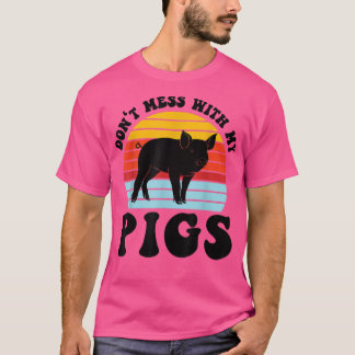 Don't Mess Ith My Pigs Pig Farmer Animals 1182 T-Shirt