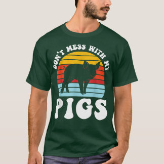 don't mess ith my pigs pig farmer animals T-Shirt