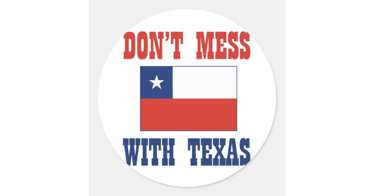 Don T Mess Texas W Chilean Flag Classic Round Sticker Zazzle Com
