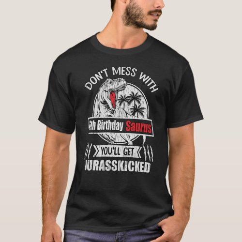 Dont Mess With 6th Bday Saurus 6 Years Old Dino T_Shirt