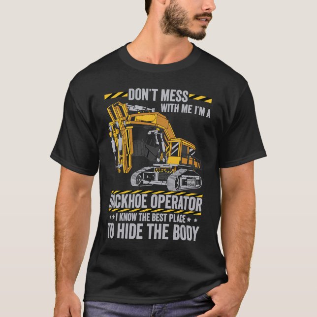 Don't Mess With A Backhoe Operator T-Shirt (Front)