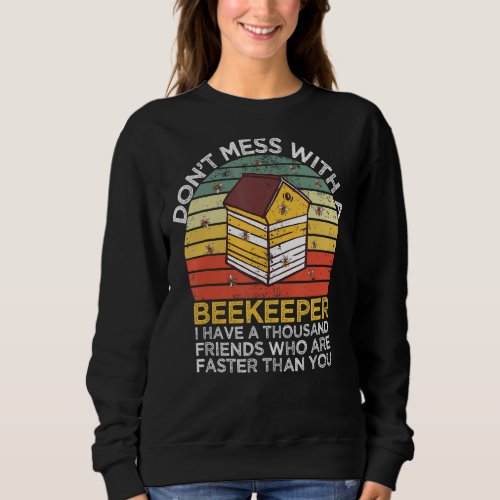 Dont Mess With A Beekeeping For Apiarist Or Bee    Sweatshirt
