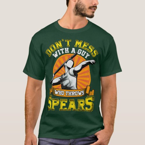 Dont Mess With A Guy Who Throws Spears Javelin T_Shirt