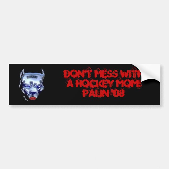 Don't Mess With A Hockey Mom! Palin '08 Bumper Sticker (Front)