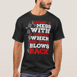 Don't Mess With A Lineman When His Fuse Blows Back T-Shirt