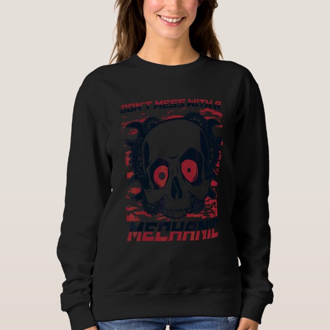 Don't Mess With A Mechanic Car Technician Auto Mec Sweatshirt (Front)