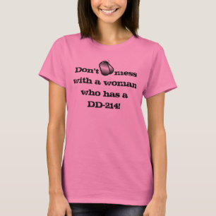 "Don't mess with a woman who has a DD-214!" T-Shirt