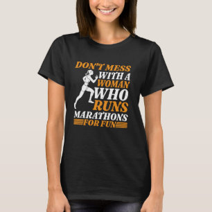 Don't Mess With A Woman Who Runs Marathons For Fun T-Shirt