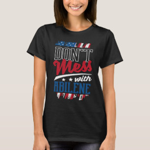 Dont Mess With Abilene Abilenian Humor US Cities T T-Shirt