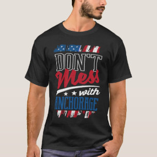Dont Mess With Anchorage Alaska Humor AK Trip T-Shirt