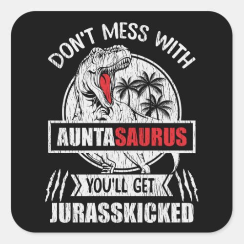 Dont Mess With Auntasaurus Dinosaur Auntie Family Square Sticker