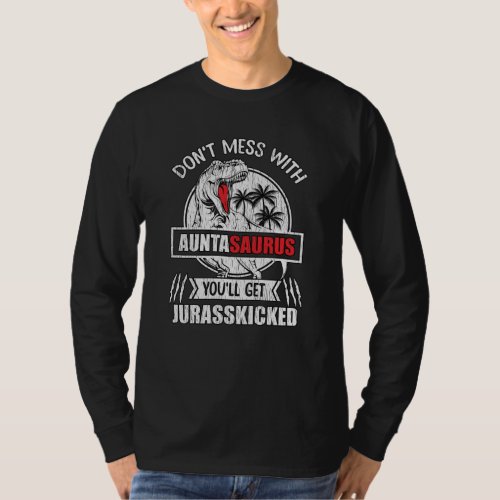 Dont Mess With Auntasaurus Dinosaur Auntie Family T_Shirt