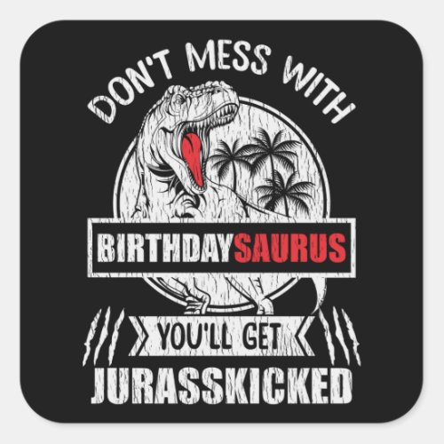 Dont Mess With Birthday Saurus Dinosaur Family Square Sticker