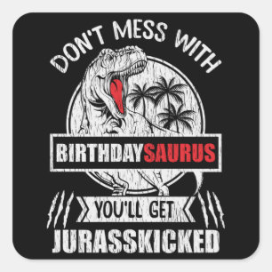 Don't Mess With Birthday Saurus Dinosaur Family Square Sticker