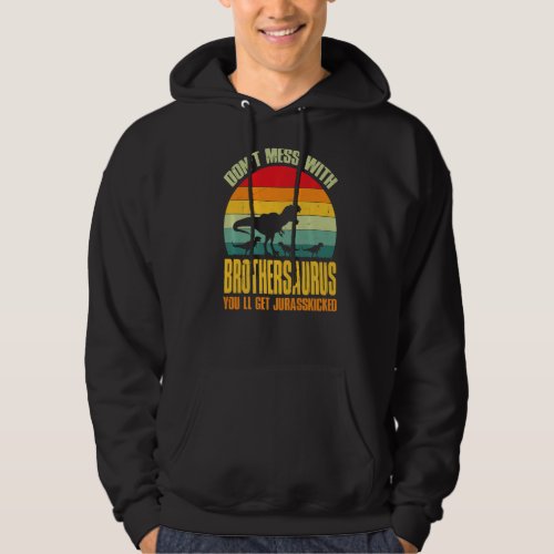 Dont Mess With Brothersaurus Youll Get Jurasskic Hoodie