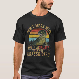 Don't Mess With Brothersaurus You'll Get Jurasskic T-Shirt