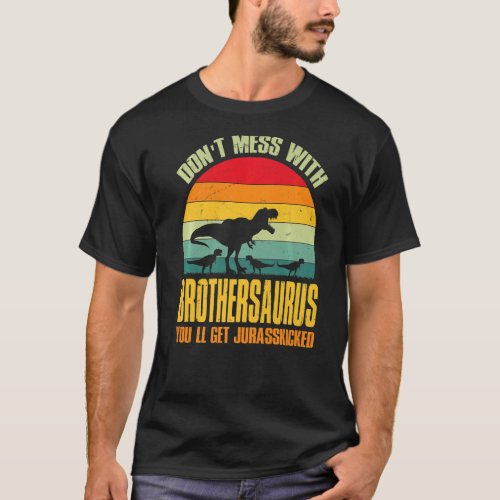 Dont Mess With Brothersaurus Youll Get Jurasskic T_Shirt