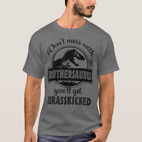 Dont mess with Brothersaurus youll get Jurasskicke T_Shirt
