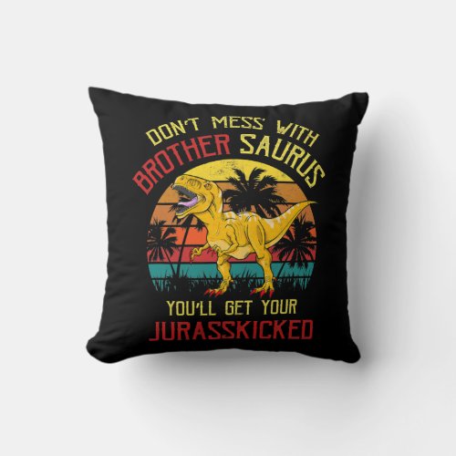 DonT Mess With Brothersaurus YouLl Get Throw Pillow